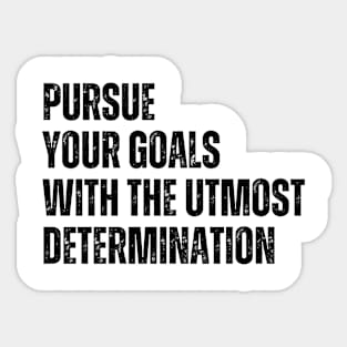 Inspirational and Motivational Quotes for Success - Pursue Your Goals With The Utmost Determination Sticker